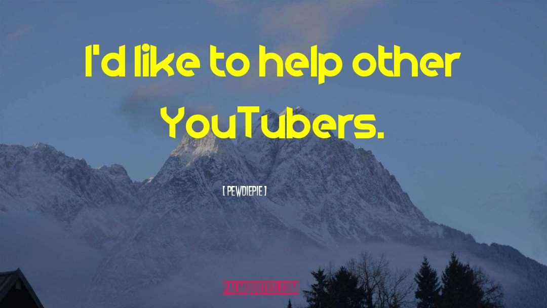PewDiePie Quotes: I'd like to help other