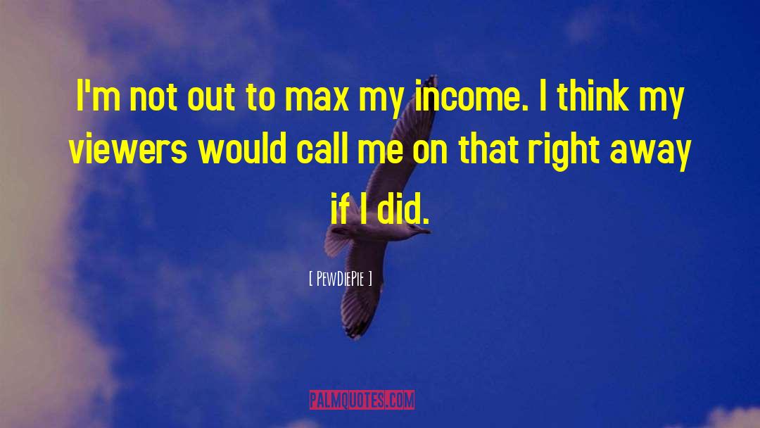 PewDiePie Quotes: I'm not out to max