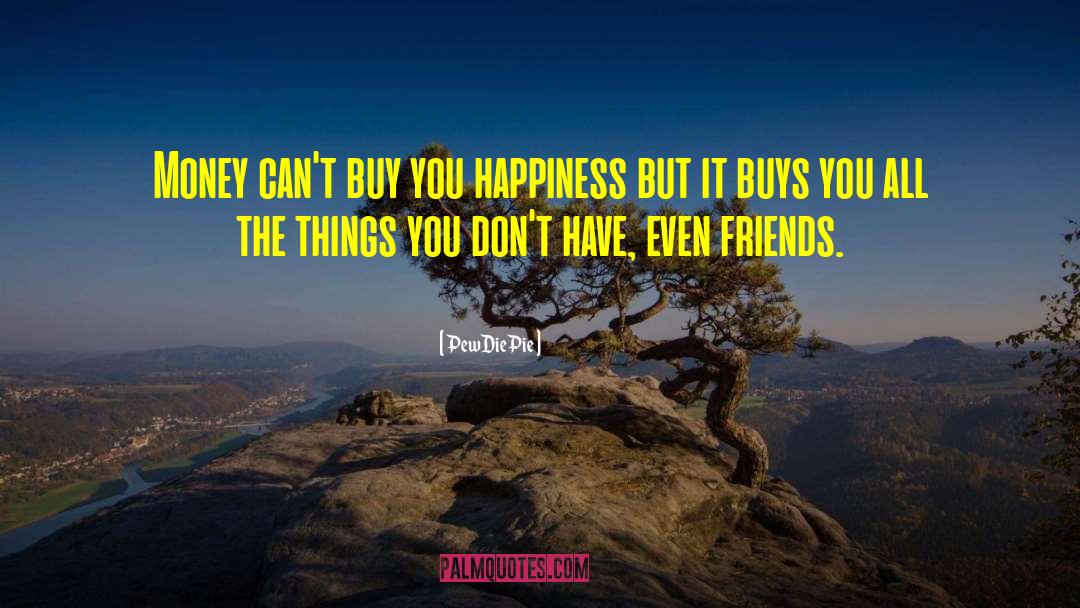 PewDiePie Quotes: Money can't buy you happiness