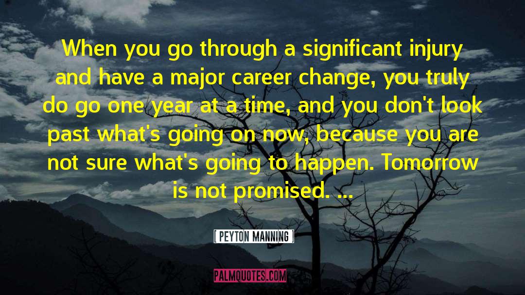 Peyton Manning Quotes: When you go through a