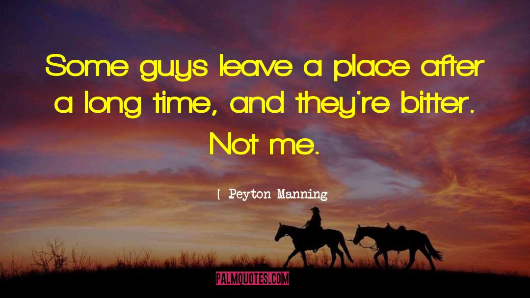 Peyton Manning Quotes: Some guys leave a place