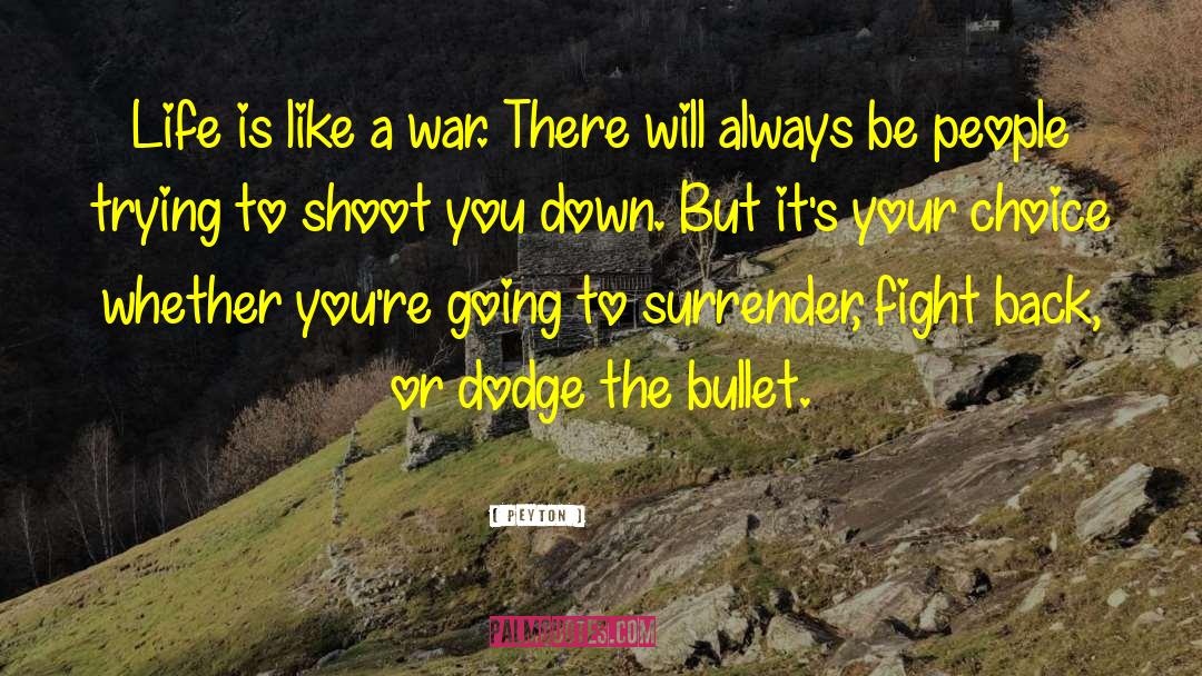 Peyton Quotes: Life is like a war.