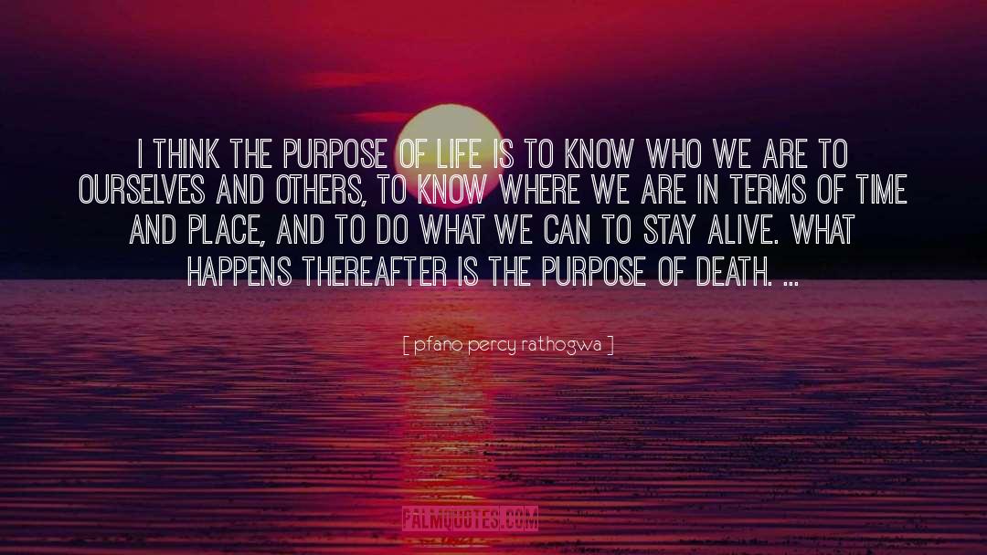 Pfano Percy Rathogwa Quotes: I think the purpose of