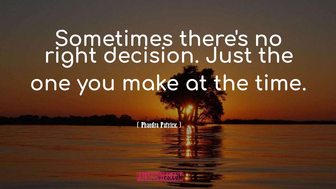 Phaedra Patrick Quotes: Sometimes there's no right decision.