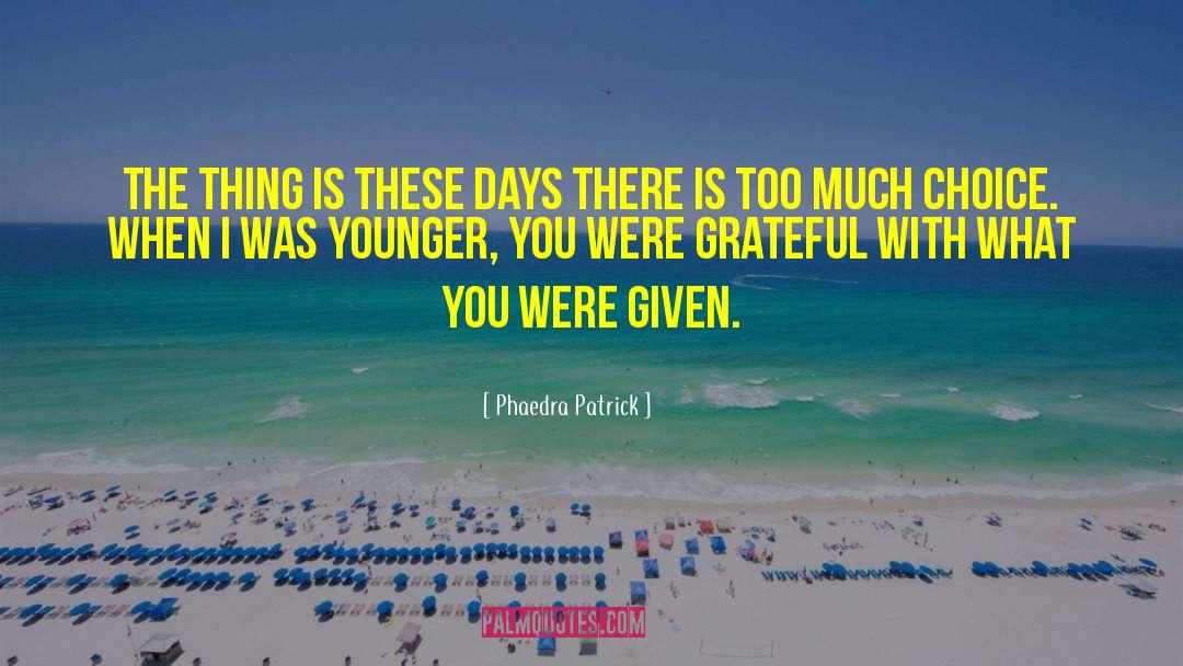 Phaedra Patrick Quotes: The thing is these days
