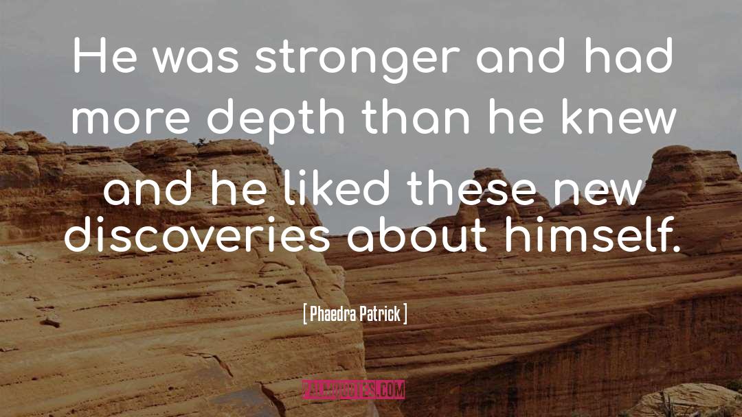 Phaedra Patrick Quotes: He was stronger and had