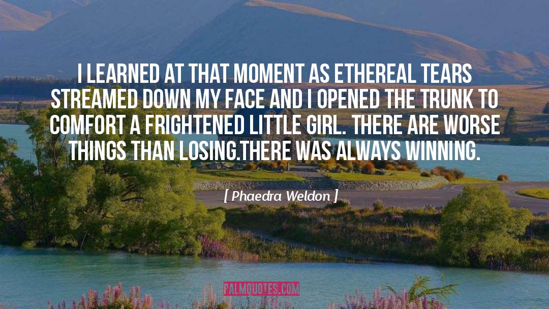 Phaedra Weldon Quotes: I learned at that moment