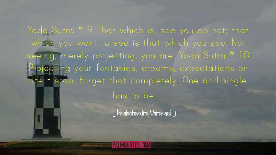 Phalachandra Varanasi Quotes: Yoda Sutra # 9 That