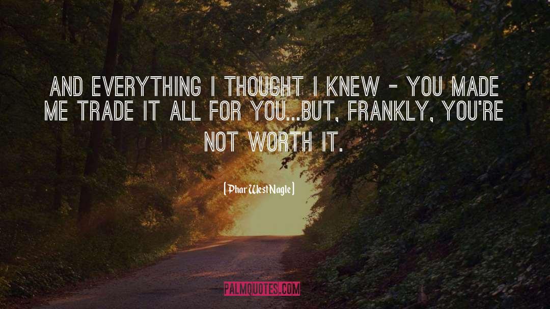 Phar West Nagle Quotes: And everything I thought I