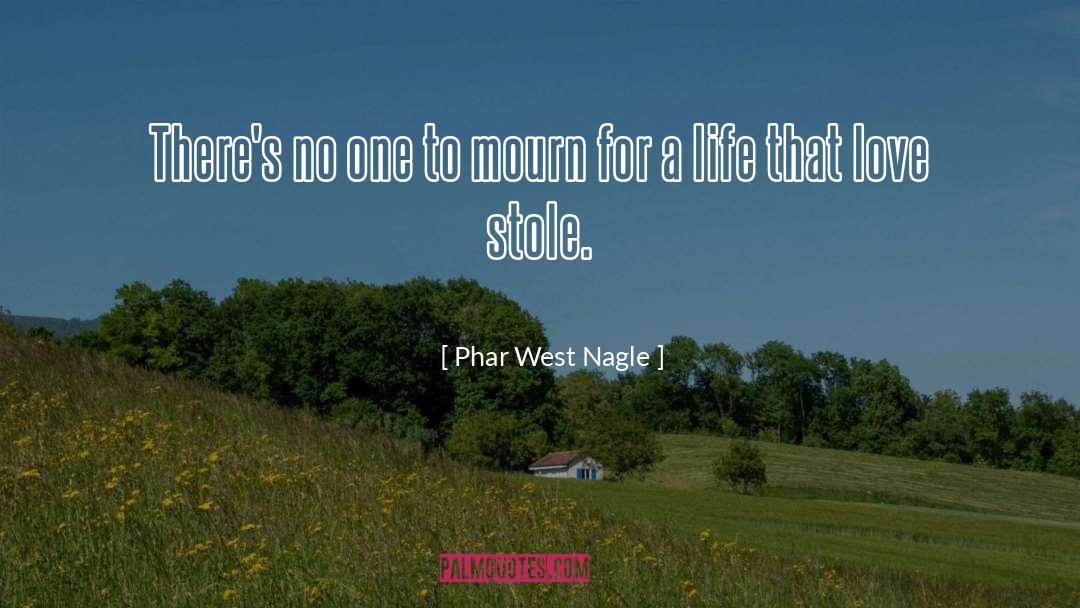 Phar West Nagle Quotes: There's no one to mourn