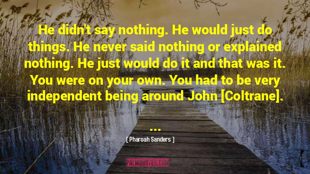 Pharoah Sanders Quotes: He didn't say nothing. He