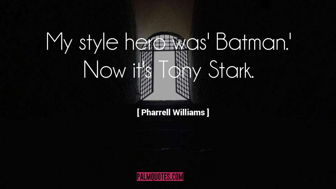 Pharrell Williams Quotes: My style hero was' Batman.'