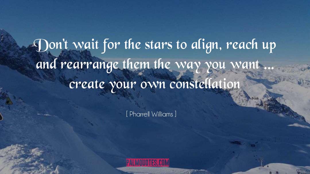 Pharrell Williams Quotes: Don't wait for the stars