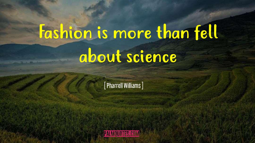 Pharrell Williams Quotes: Fashion is more than fell