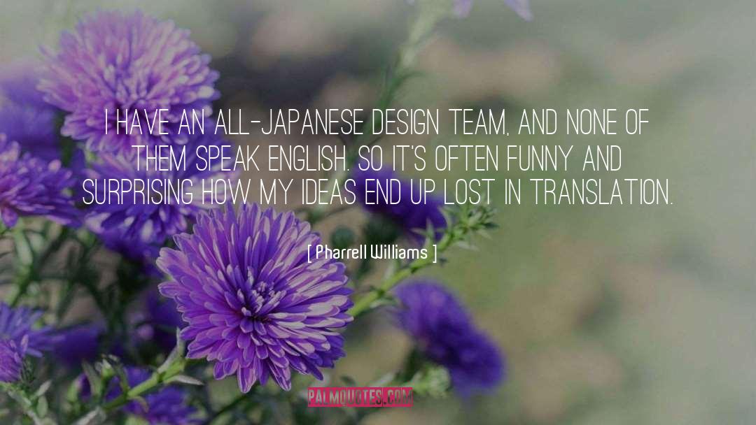 Pharrell Williams Quotes: I have an all-Japanese design