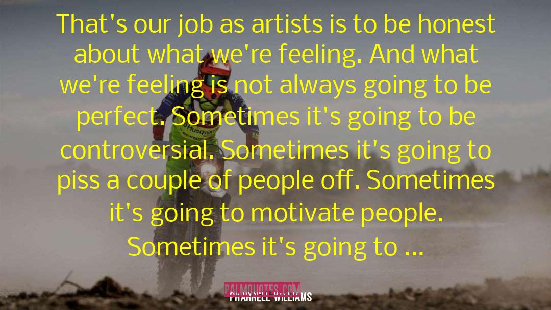 Pharrell Williams Quotes: That's our job as artists