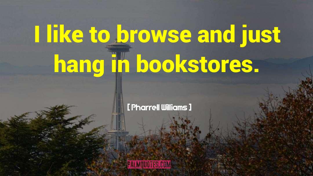 Pharrell Williams Quotes: I like to browse and