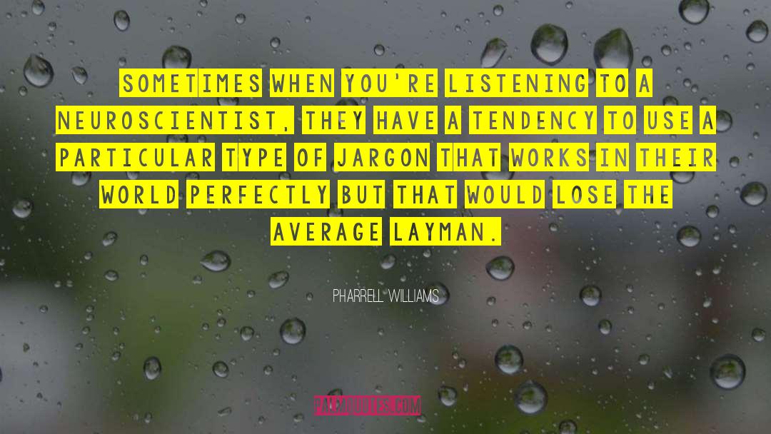 Pharrell Williams Quotes: Sometimes when you're listening to