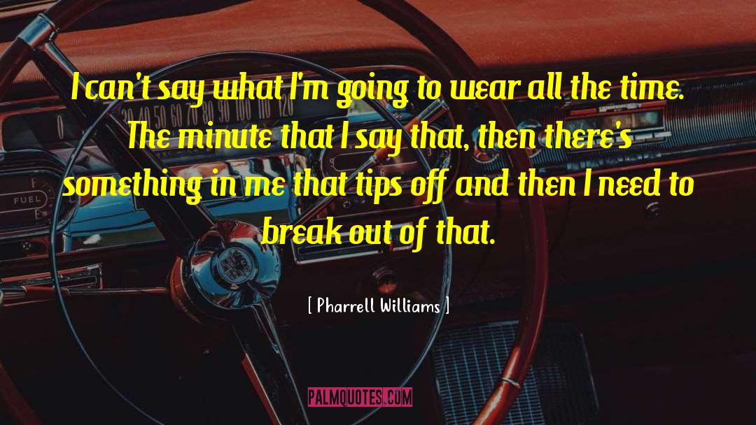 Pharrell Williams Quotes: I can't say what I'm