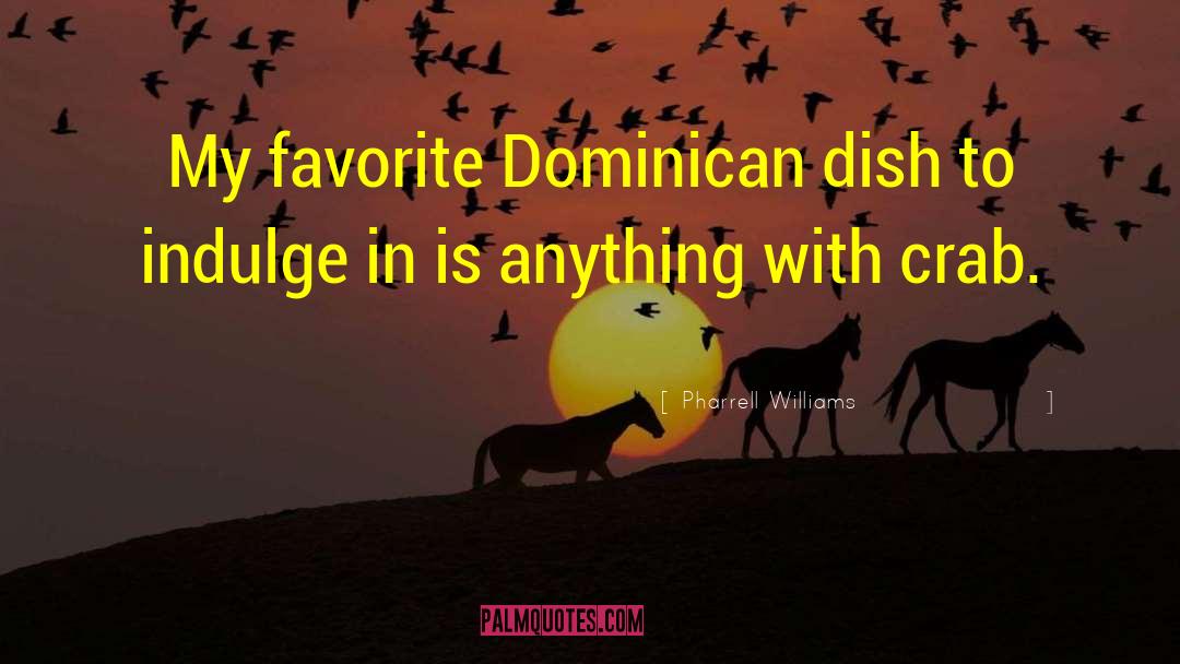 Pharrell Williams Quotes: My favorite Dominican dish to
