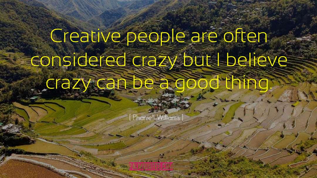 Pharrell Williams Quotes: Creative people are often considered