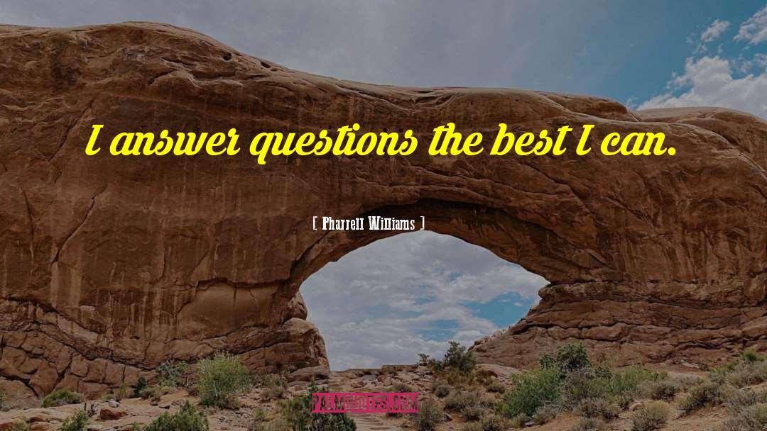 Pharrell Williams Quotes: I answer questions the best