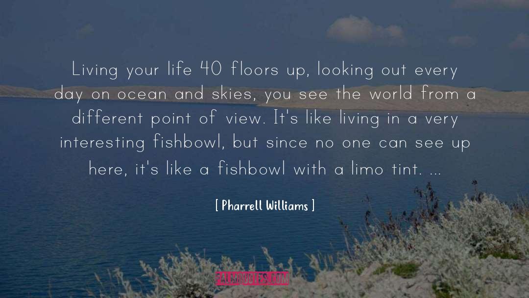 Pharrell Williams Quotes: Living your life 40 floors