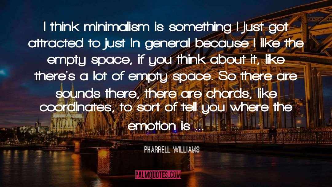 Pharrell Williams Quotes: I think minimalism is something
