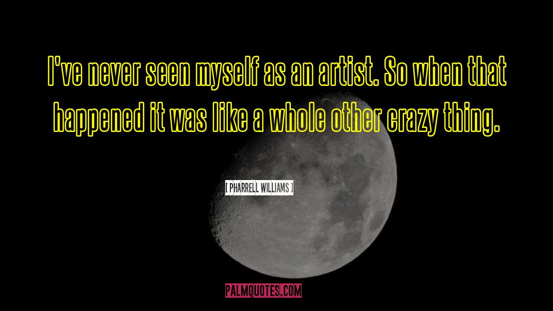 Pharrell Williams Quotes: I've never seen myself as