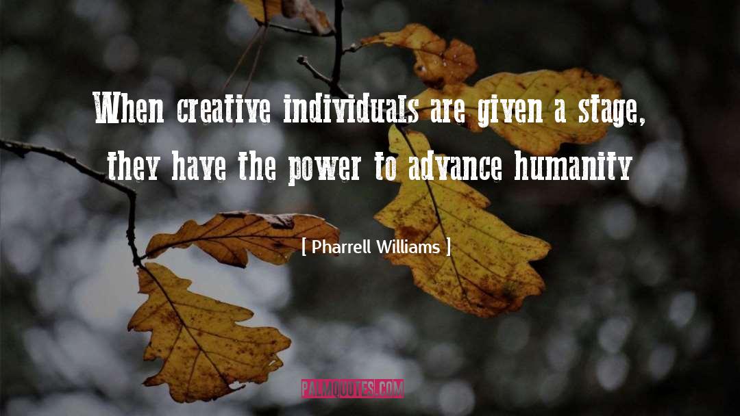 Pharrell Williams Quotes: When creative individuals are given