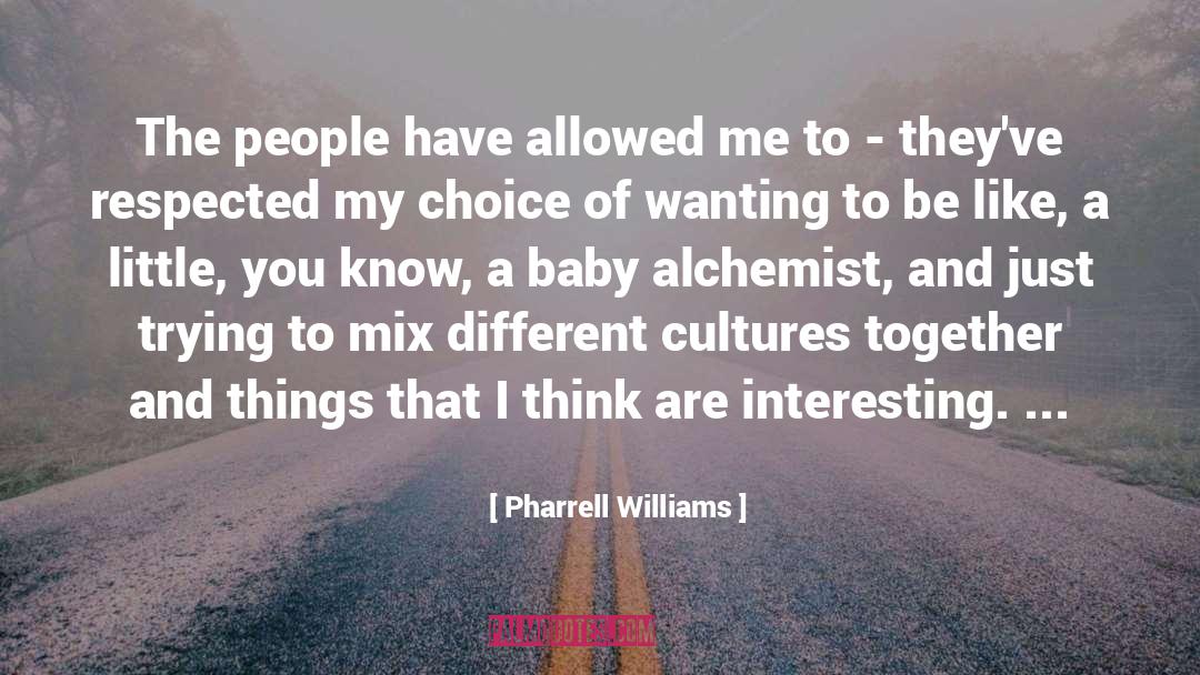 Pharrell Williams Quotes: The people have allowed me