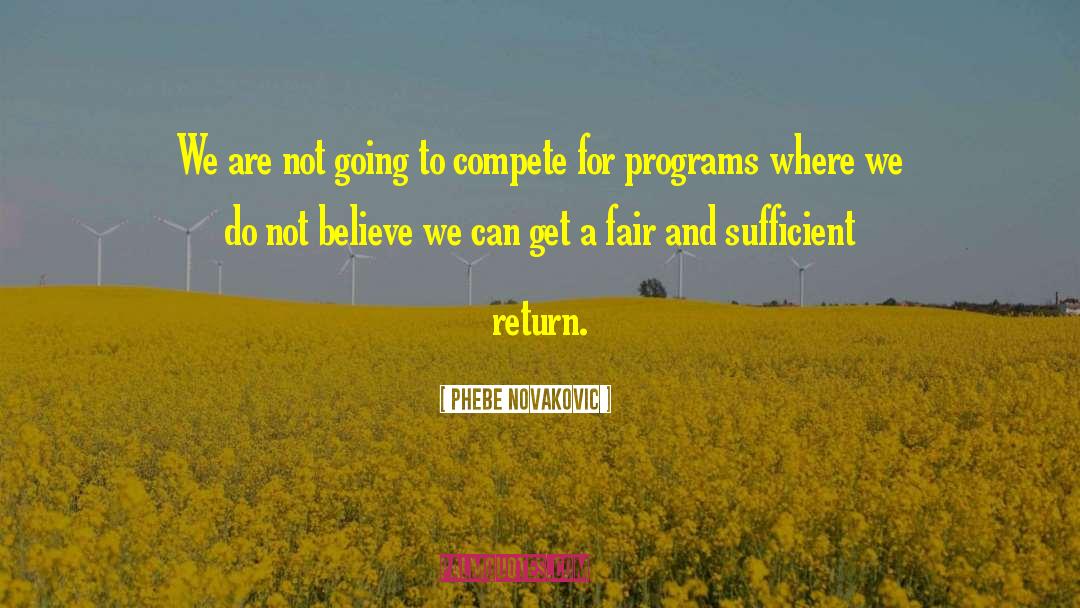 Phebe Novakovic Quotes: We are not going to
