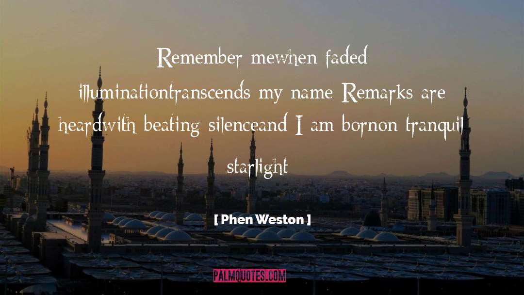 Phen Weston Quotes: Remember me<br />when faded illumination<br