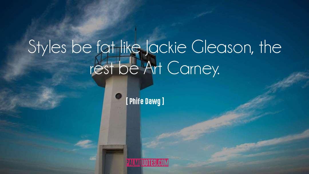 Phife Dawg Quotes: Styles be fat like Jackie