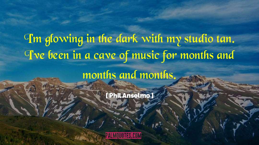 Phil Anselmo Quotes: I'm glowing in the dark