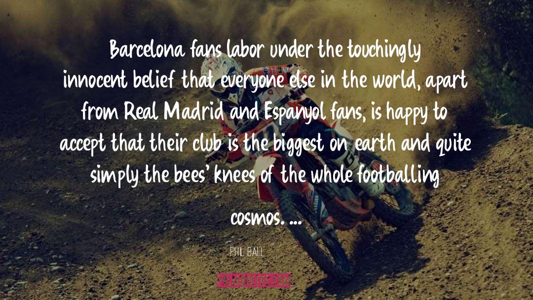 Phil Ball Quotes: Barcelona fans labor under the