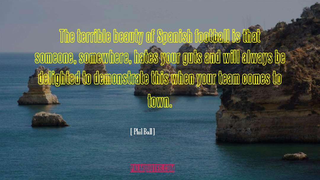 Phil Ball Quotes: The terrible beauty of Spanish