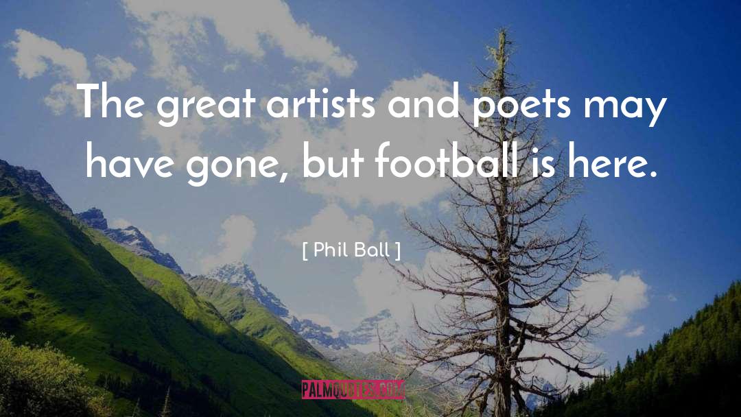 Phil Ball Quotes: The great artists and poets