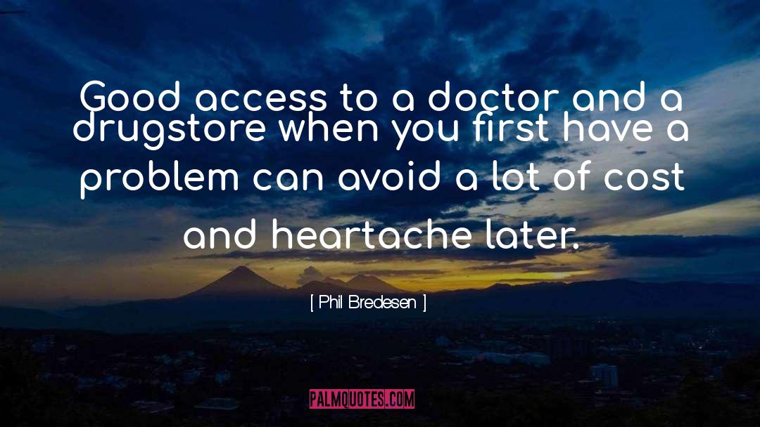 Phil Bredesen Quotes: Good access to a doctor