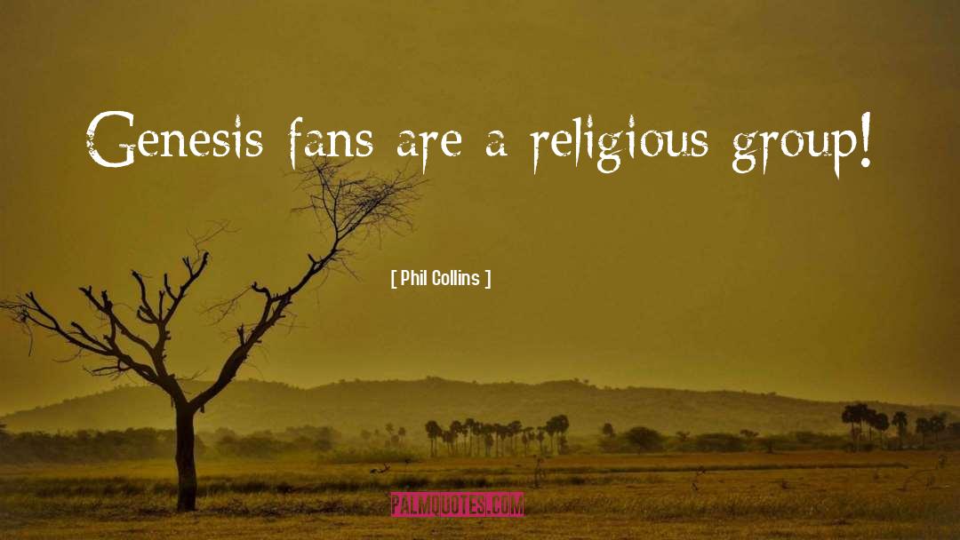 Phil Collins Quotes: Genesis fans are a religious