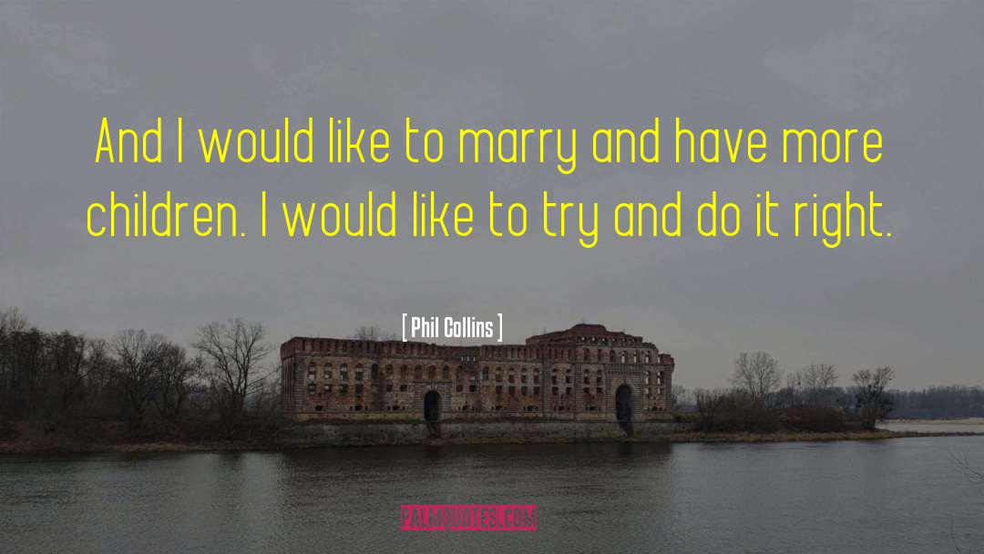 Phil Collins Quotes: And I would like to