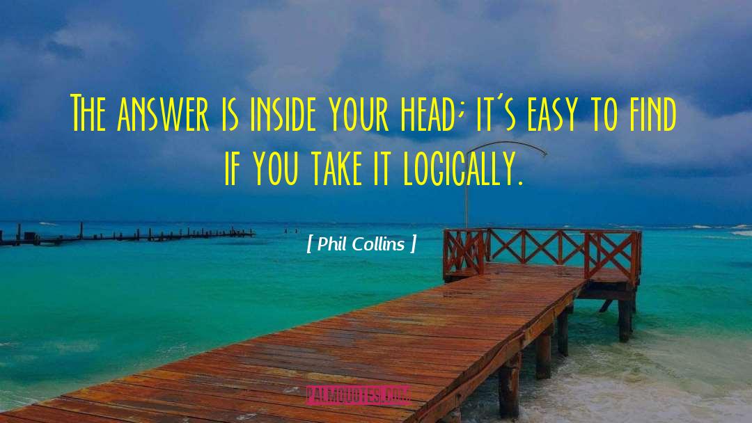 Phil Collins Quotes: The answer is inside your