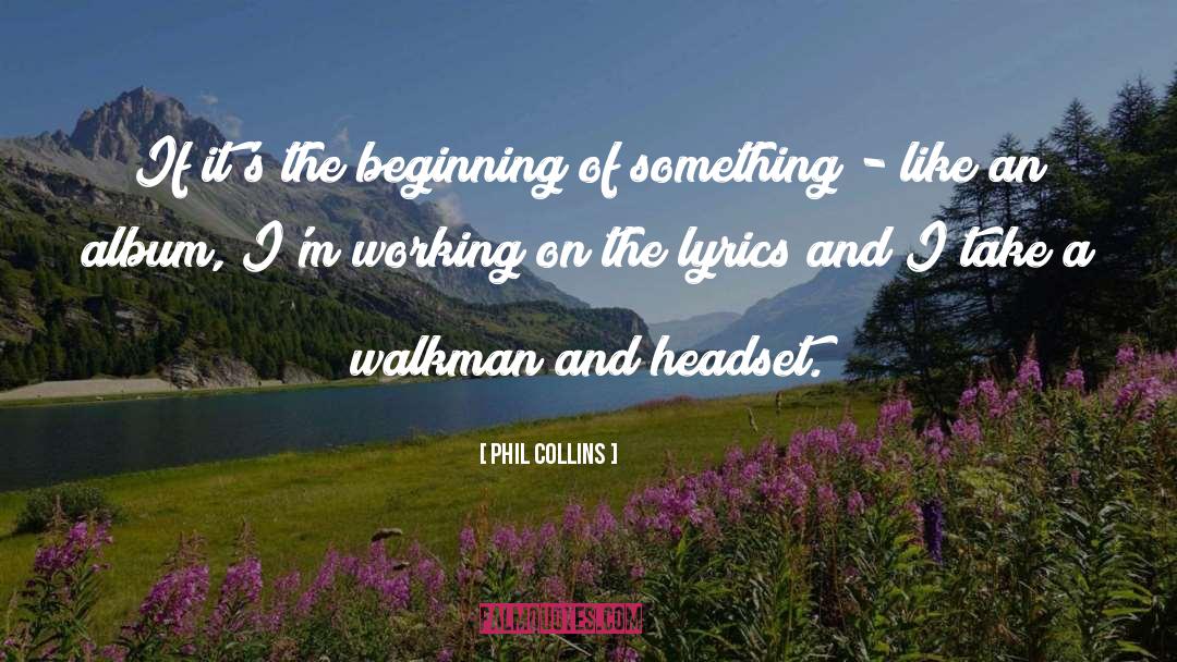 Phil Collins Quotes: If it's the beginning of