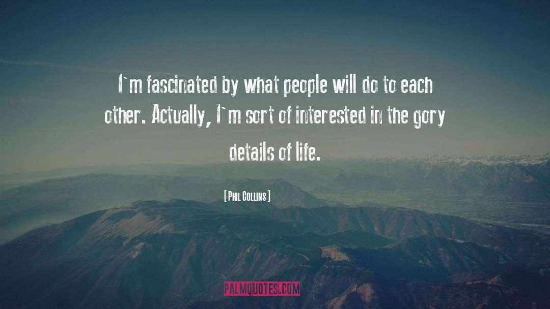 Phil Collins Quotes: I'm fascinated by what people