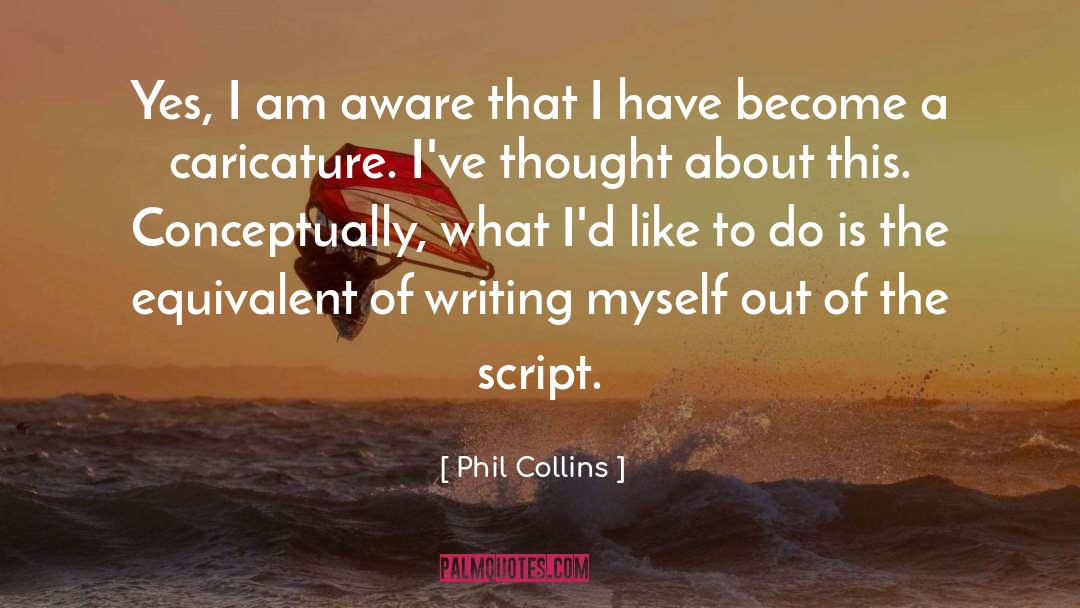 Phil Collins Quotes: Yes, I am aware that