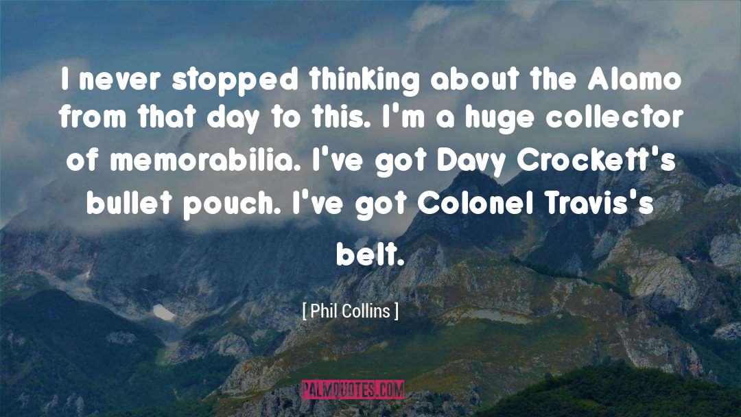 Phil Collins Quotes: I never stopped thinking about