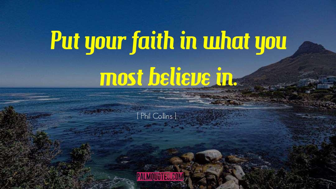 Phil Collins Quotes: Put your faith in what