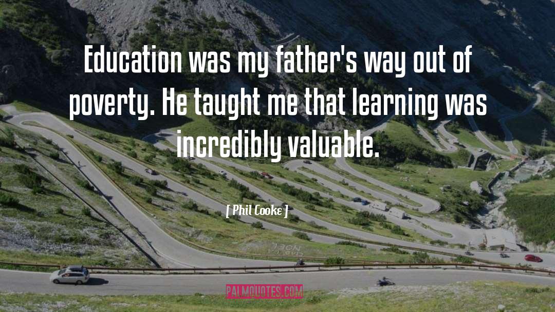Phil Cooke Quotes: Education was my father's way