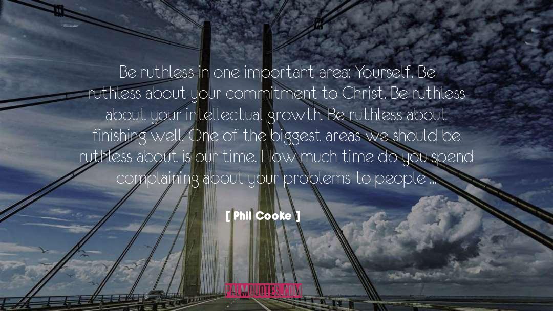 Phil Cooke Quotes: Be ruthless in one important