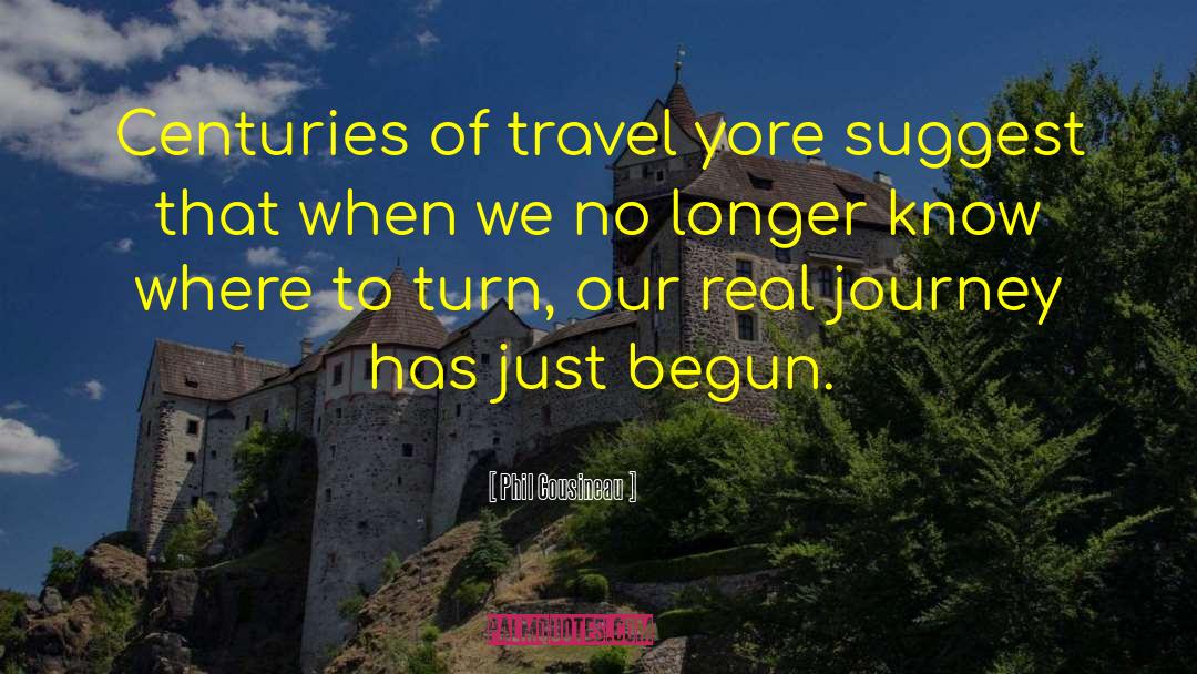 Phil Cousineau Quotes: Centuries of travel yore suggest